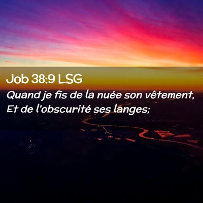 Picture 02 - Job 38:9 LSG - Quand je fis de la nuée son vêtement, Et de - Bible Verse Picture