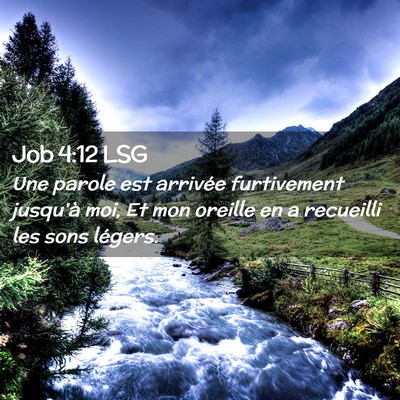 Picture 02 - Job 4:12 LSG - Une parole est arrivée furtivement jusqu'à moi, - Bible Verse Picture