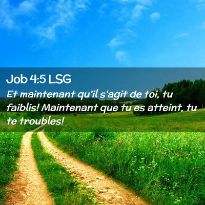 Picture 02 - Job 4:5 LSG - Et maintenant qu'il s'agit de toi, tu faiblis! - Bible Verse Picture