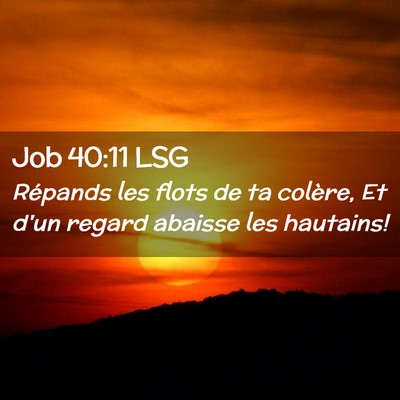 Picture 02 - Job 40:11 LSG - Répands les flots de ta colère, Et d'un regard - Bible Verse Picture