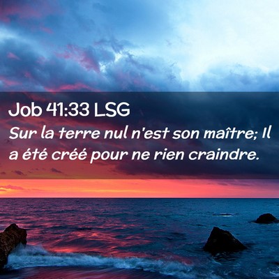 Picture 02 - Job 41:33 LSG - Sur la terre nul n'est son maître; Il a été - Bible Verse Picture