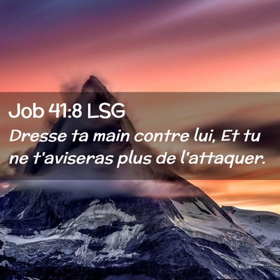 Picture 02 - Job 41:8 LSG - Dresse ta main contre lui, Et tu ne t'aviseras - Bible Verse Picture