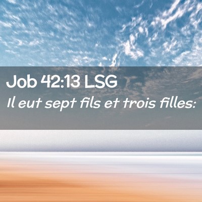 Picture 02 - Job 42:13 LSG - Il eut sept fils et trois - Bible Verse Picture