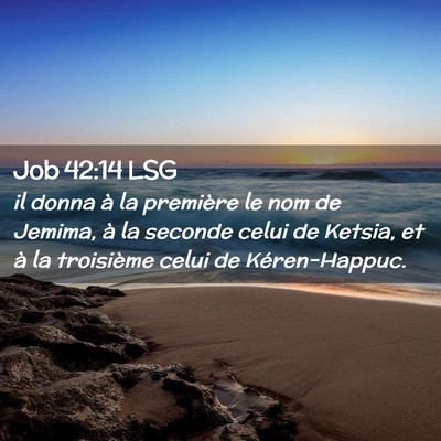 Picture 02 - Job 42:14 LSG - il donna à la première le nom de Jemima, à la - Bible Verse Picture