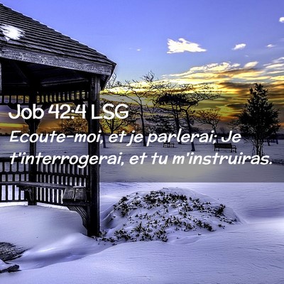 Picture 02 - Job 42:4 LSG - Ecoute-moi, et je parlerai; Je t'interrogerai, et - Bible Verse Picture