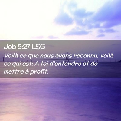 Picture 02 - Job 5:27 LSG - Voilà ce que nous avons reconnu, voilà ce qui - Bible Verse Picture