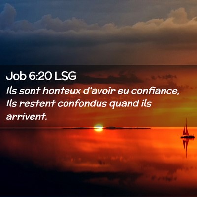 Picture 02 - Job 6:20 LSG - Ils sont honteux d'avoir eu confiance, Ils - Bible Verse Picture