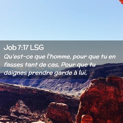 Picture 02 - Job 7:17 LSG - Qu'est-ce que l'homme, pour que tu en fasses tant - Bible Verse Picture