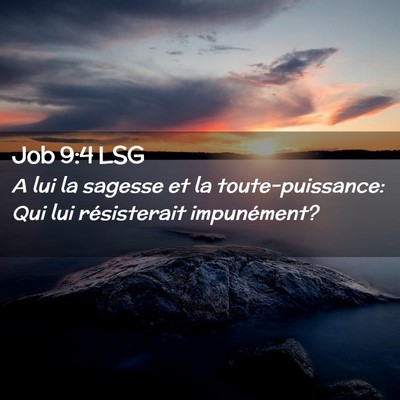 Picture 02 - Job 9:4 LSG - A lui la sagesse et la toute-puissance: Qui lui - Bible Verse Picture