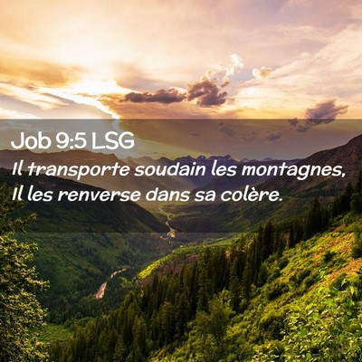 Picture 02 - Job 9:5 LSG - Il transporte soudain les montagnes, Il les - Bible Verse Picture