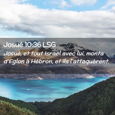 Picture 02 - Josué 10:36 LSG - Josué, et tout Israël avec lui, monta d'Eglon - Bible Verse Picture