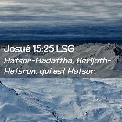 Picture 02 - Josué 15:25 LSG - Hatsor-Hadattha, Kerijoth-Hetsron, qui est - Bible Verse Picture