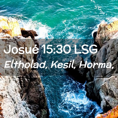 Picture 02 - Josué 15:30 LSG - Eltholad, Kesil, - Bible Verse Picture