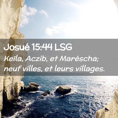 Picture 02 - Josué 15:44 LSG - Keïla, Aczib, et Maréscha; neuf villes, et - Bible Verse Picture