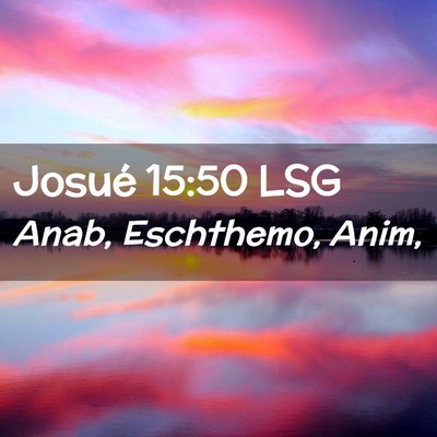 Picture 02 - Josué 15:50 LSG - Anab, Eschthemo, - Bible Verse Picture