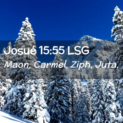 Picture 02 - Josué 15:55 LSG - Maon, Carmel, Ziph, - Bible Verse Picture