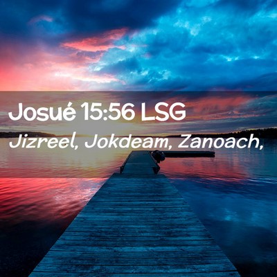 Picture 02 - Josué 15:56 LSG - Jizreel, Jokdeam, - Bible Verse Picture
