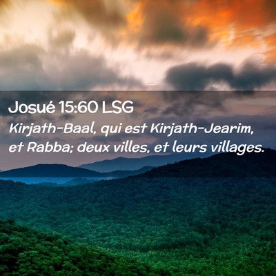 Picture 02 - Josué 15:60 LSG - Kirjath-Baal, qui est Kirjath-Jearim, et Rabba; - Bible Verse Picture