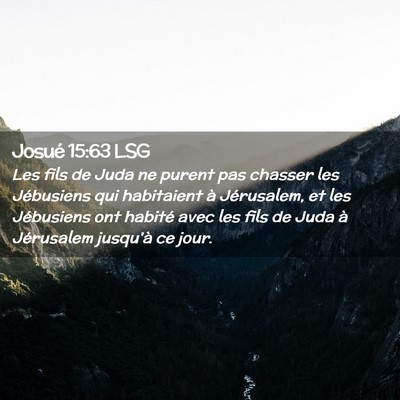 Picture 02 - Josué 15:63 LSG - Les fils de Juda ne purent pas chasser les - Bible Verse Picture