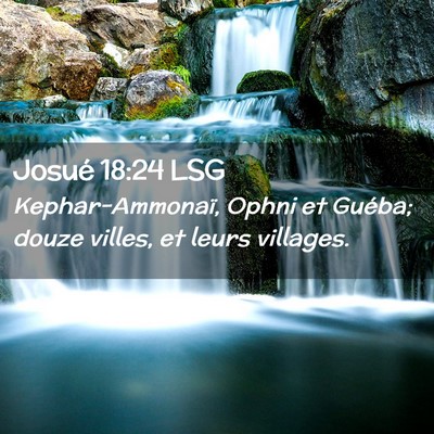 Picture 02 - Josué 18:24 LSG - Kephar-Ammonaï, Ophni et Guéba; douze villes, - Bible Verse Picture