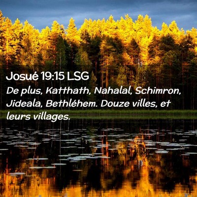 Picture 02 - Josué 19:15 LSG - De plus, Katthath, Nahalal, Schimron, Jideala, - Bible Verse Picture