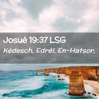 Picture 02 - Josué 19:37 LSG - Kédesch, Edréï, - Bible Verse Picture