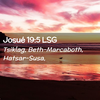 Picture 02 - Josué 19:5 LSG - Tsiklag, Beth-Marcaboth, - Bible Verse Picture