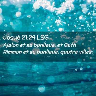 Picture 02 - Josué 21:24 LSG - Ajalon et sa banlieue, et Gath-Rimmon et sa - Bible Verse Picture