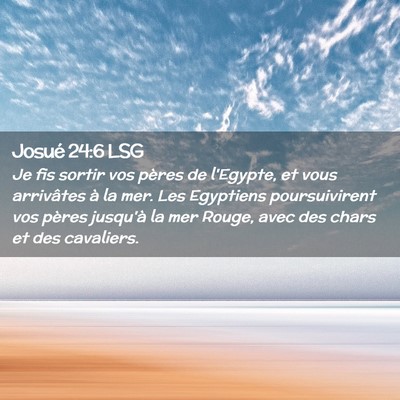 Picture 02 - Josué 24:6 LSG - Je fis sortir vos pères de l'Egypte, et vous - Bible Verse Picture