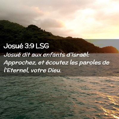 Picture 02 - Josué 3:9 LSG - Josué dit aux enfants d'Israël: Approchez, et - Bible Verse Picture