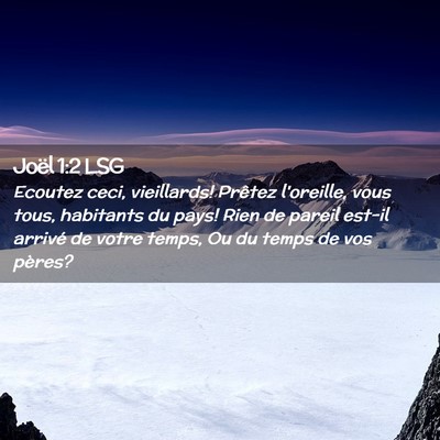 Picture 02 - Joël 1:2 LSG - Ecoutez ceci, vieillards! Prêtez l'oreille, vous - Bible Verse Picture