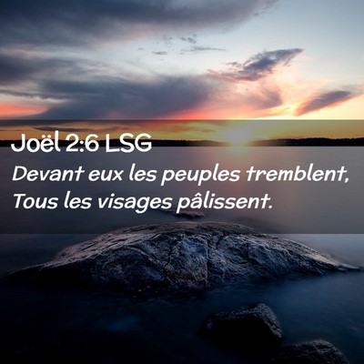 Picture 02 - Joël 2:6 LSG - Devant eux les peuples tremblent, Tous les - Bible Verse Picture