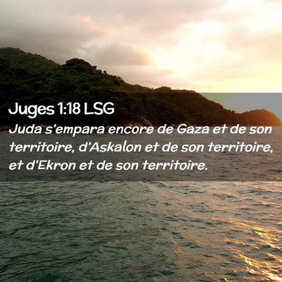 Picture 02 - Juges 1:18 LSG - Juda s'empara encore de Gaza et de son - Bible Verse Picture