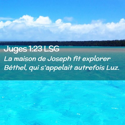 Picture 02 - Juges 1:23 LSG - La maison de Joseph fit explorer Béthel, qui - Bible Verse Picture
