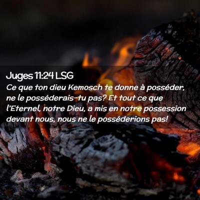 Picture 02 - Juges 11:24 LSG - Ce que ton dieu Kemosch te donne à posséder, ne - Bible Verse Picture