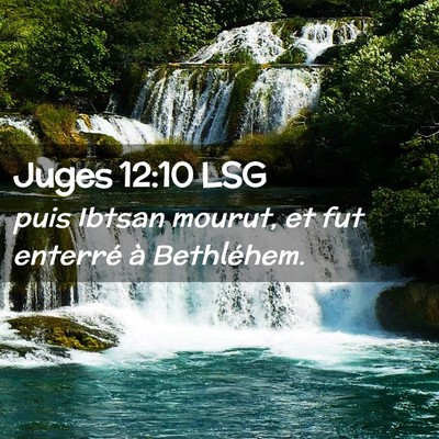 Picture 02 - Juges 12:10 LSG - puis Ibtsan mourut, et fut enterré à - Bible Verse Picture
