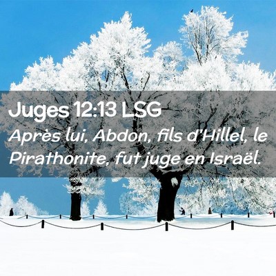 Picture 02 - Juges 12:13 LSG - Après lui, Abdon, fils d'Hillel, le Pirathonite, - Bible Verse Picture