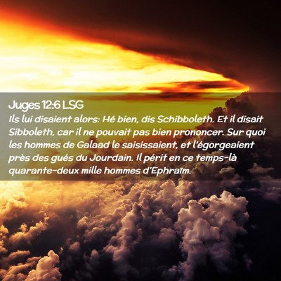 Picture 02 - Juges 12:6 LSG - Ils lui disaient alors: Hé bien, dis - Bible Verse Picture