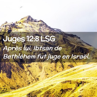 Picture 02 - Juges 12:8 LSG - Après lui, Ibtsan de Bethléhem fut juge en - Bible Verse Picture