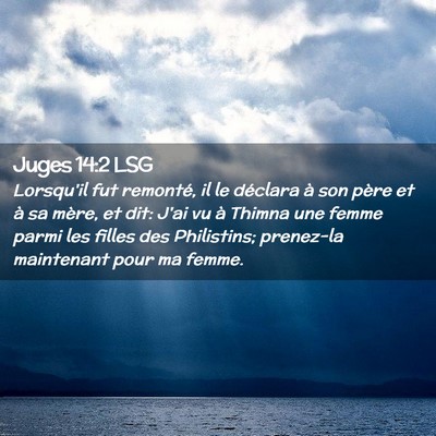 Picture 02 - Juges 14:2 LSG - Lorsqu'il fut remonté, il le déclara à son - Bible Verse Picture