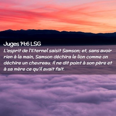 Picture 02 - Juges 14:6 LSG - L'esprit de l'Eternel saisit Samson; et, sans - Bible Verse Picture