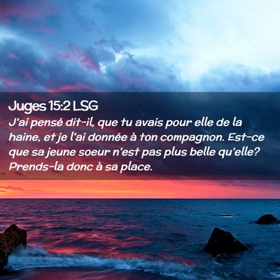 Picture 02 - Juges 15:2 LSG - J'ai pensé dit-il, que tu avais pour elle de la - Bible Verse Picture