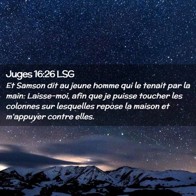 Picture 02 - Juges 16:26 LSG - Et Samson dit au jeune homme qui le tenait par la - Bible Verse Picture