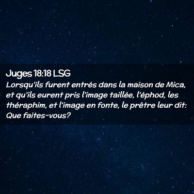 Picture 02 - Juges 18:18 LSG - Lorsqu'ils furent entrés dans la maison de Mica, - Bible Verse Picture