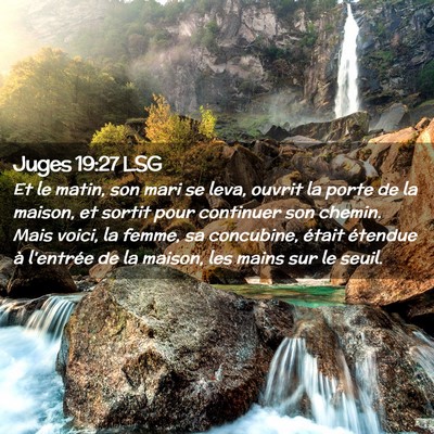 Picture 02 - Juges 19:27 LSG - Et le matin, son mari se leva, ouvrit la porte de - Bible Verse Picture