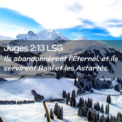Picture 02 - Juges 2:13 LSG - Ils abandonnèrent l'Eternel, et ils servirent - Bible Verse Picture