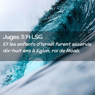 Picture 02 - Juges 3:14 LSG - Et les enfants d'Israël furent asservis dix-huit - Bible Verse Picture