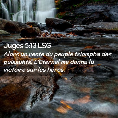 Picture 02 - Juges 5:13 LSG - Alors un reste du peuple triompha des puissants, - Bible Verse Picture