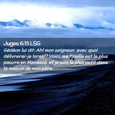 Picture 02 - Juges 6:15 LSG - Gédéon lui dit: Ah! mon seigneur, avec quoi - Bible Verse Picture