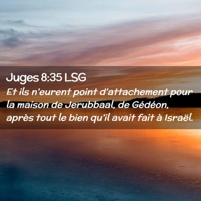 Picture 02 - Juges 8:35 LSG - Et ils n'eurent point d'attachement pour la - Bible Verse Picture